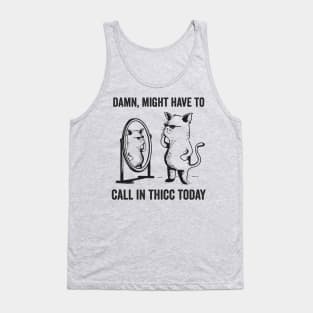 Damn Might Have To Call in Thicc Today Funny Cat Meme Tank Top